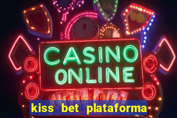 kiss bet plataforma de jogos